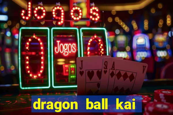 dragon ball kai dublado online