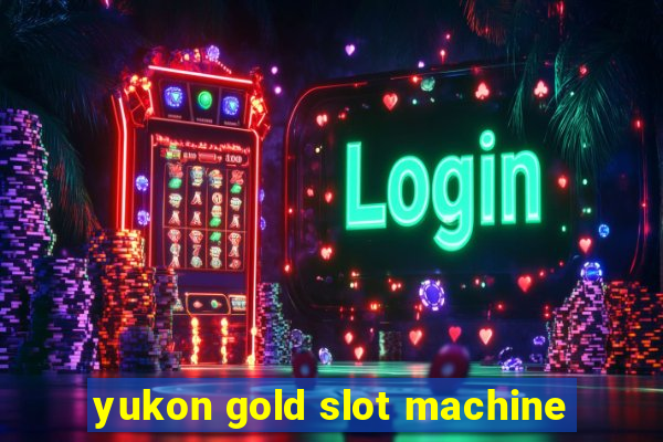 yukon gold slot machine