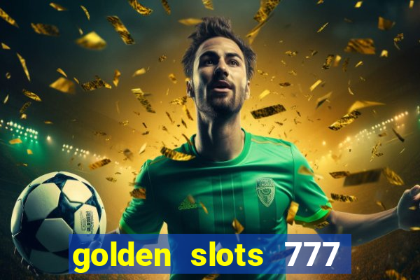 golden slots 777 paga mesmo