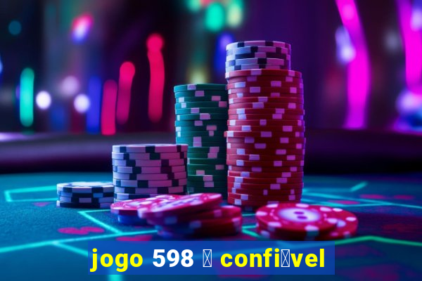 jogo 598 茅 confi谩vel