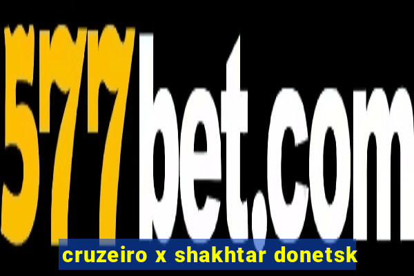 cruzeiro x shakhtar donetsk