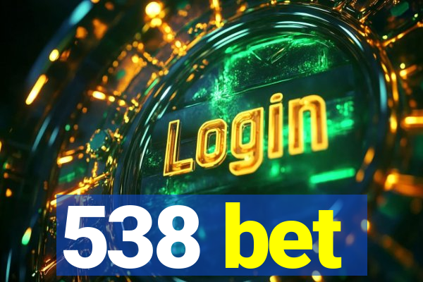 538 bet