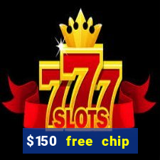 $150 free chip casinos 2021