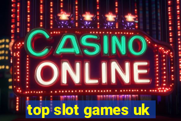 top slot games uk