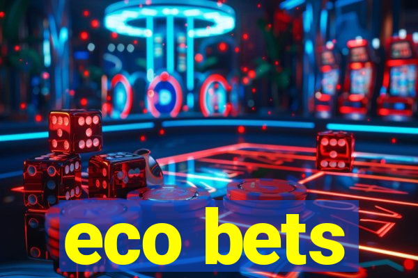 eco bets