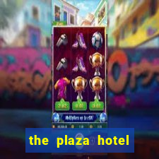 the plaza hotel and casino