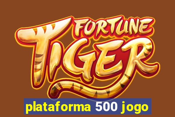 plataforma 500 jogo