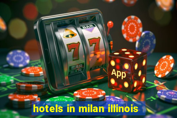 hotels in milan illinois