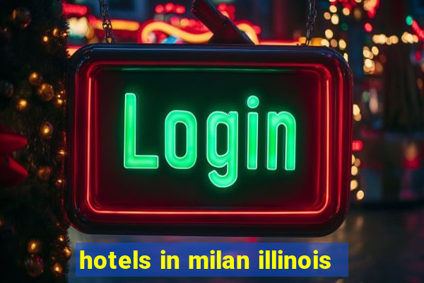 hotels in milan illinois