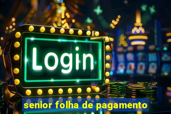 senior folha de pagamento