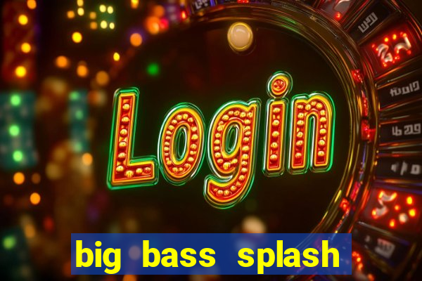 big bass splash demo betano