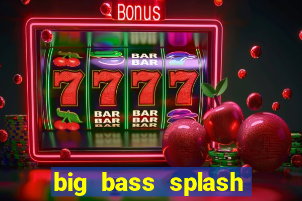 big bass splash demo betano