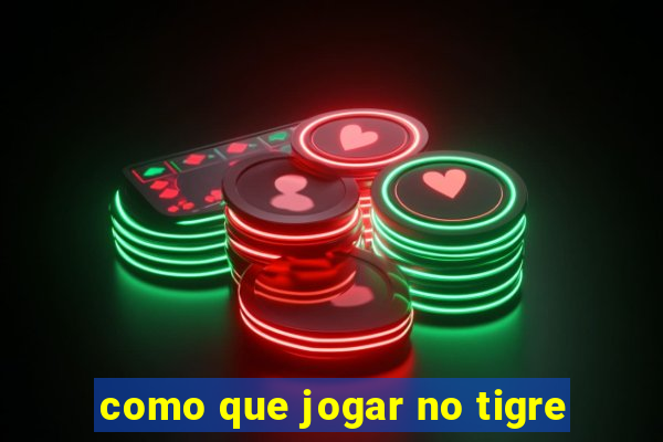 como que jogar no tigre