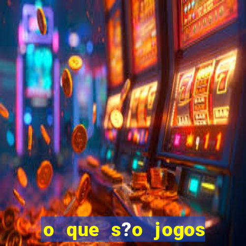 o que s?o jogos de aposta