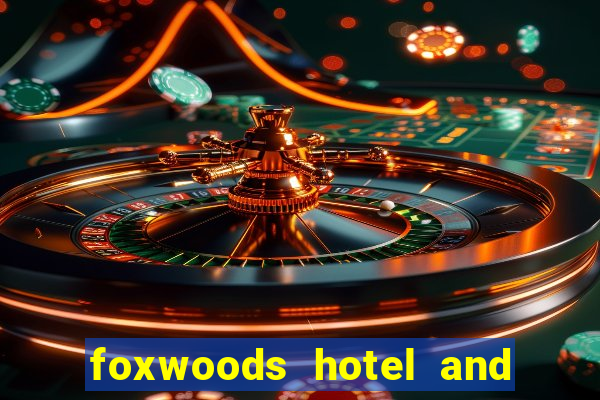 foxwoods hotel and casino connecticut