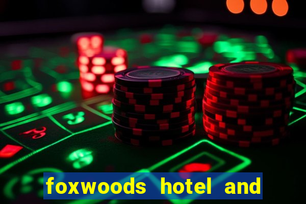 foxwoods hotel and casino connecticut