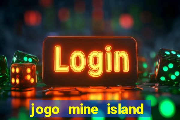 jogo mine island esporte da sorte