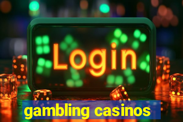 gambling casinos