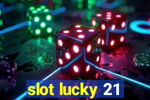 slot lucky 21