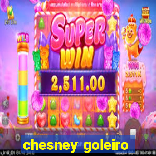 chesney goleiro