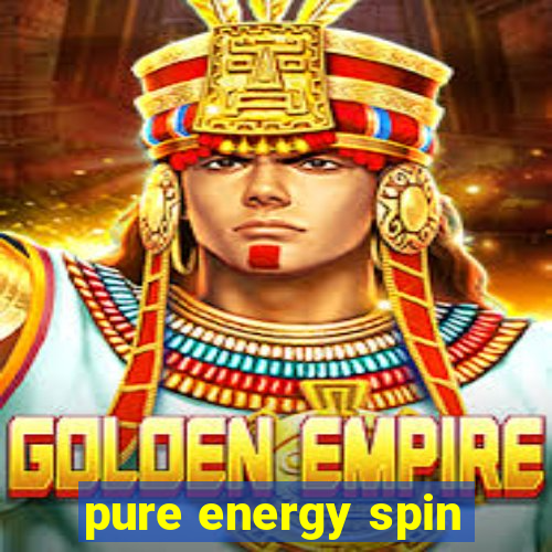 pure energy spin