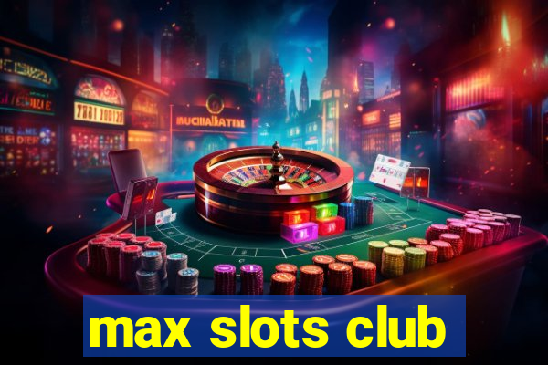 max slots club