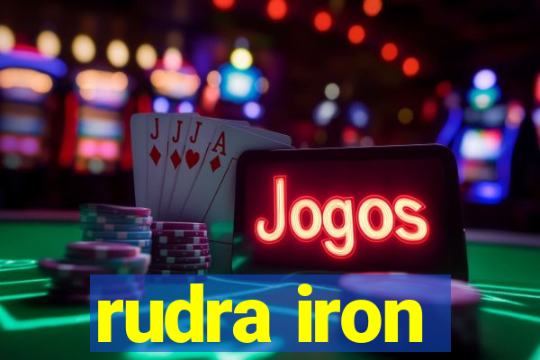 rudra iron