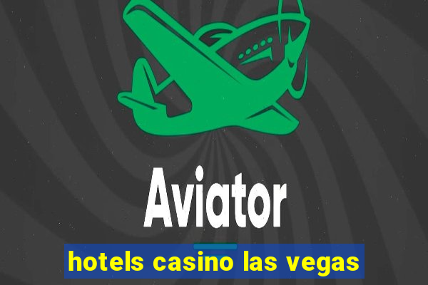 hotels casino las vegas