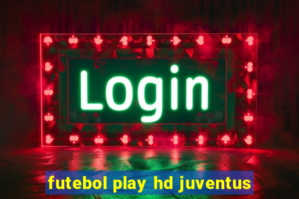 futebol play hd juventus