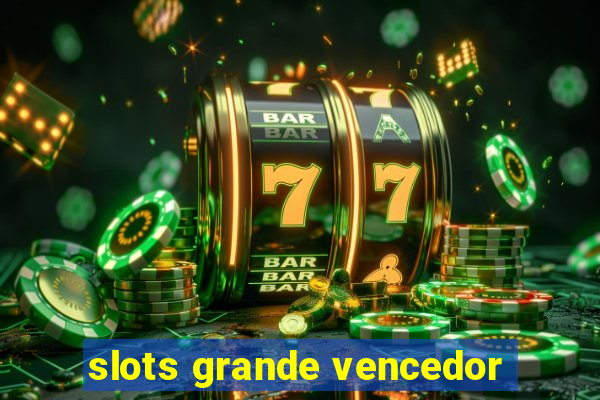 slots grande vencedor