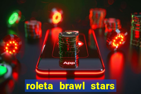 roleta brawl stars 2024 80 brawlers