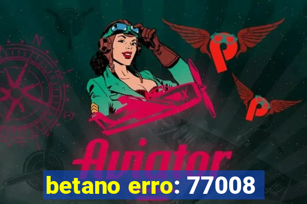 betano erro: 77008