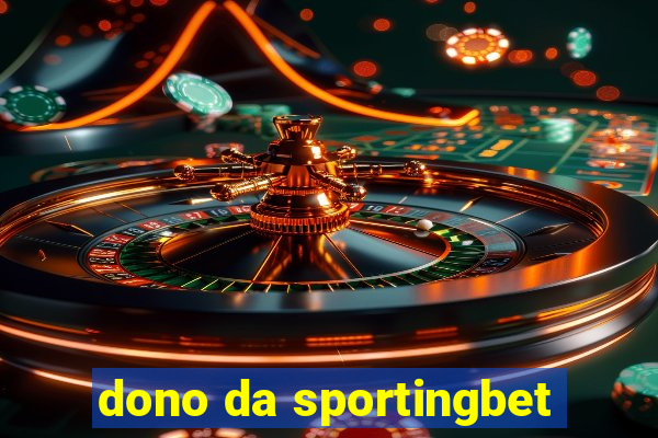 dono da sportingbet