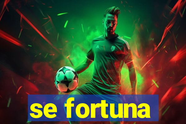 se fortuna