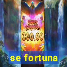 se fortuna