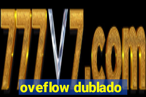 oveflow dublado