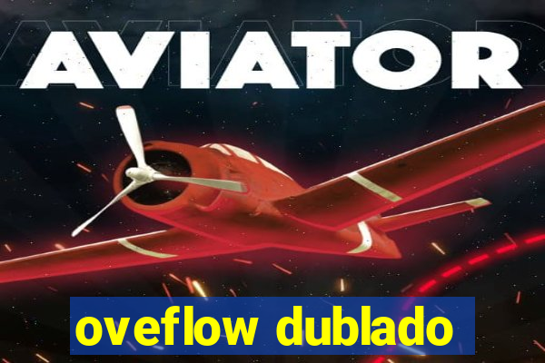 oveflow dublado