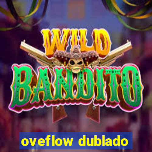 oveflow dublado