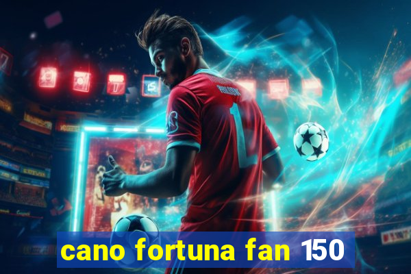 cano fortuna fan 150