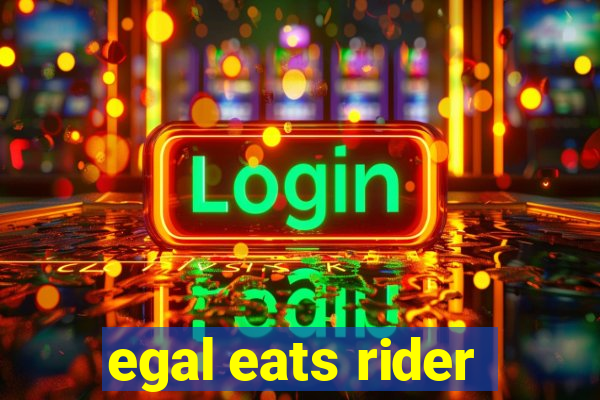 egal eats rider