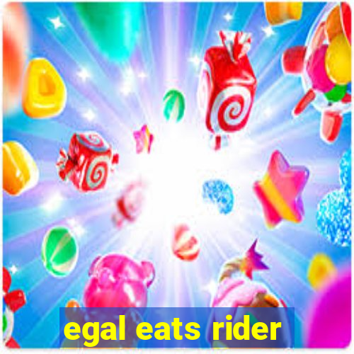 egal eats rider