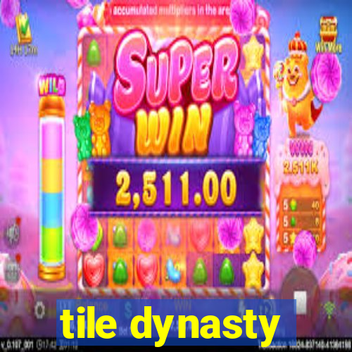 tile dynasty