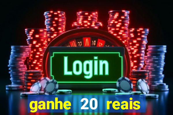 ganhe 20 reais para apostar cassino