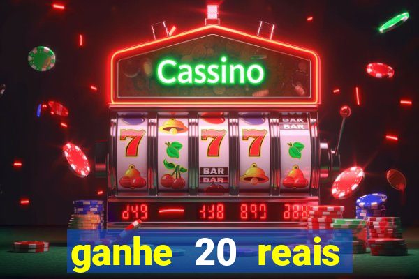 ganhe 20 reais para apostar cassino