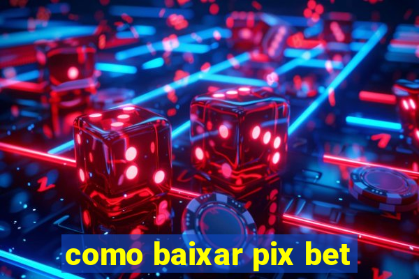 como baixar pix bet