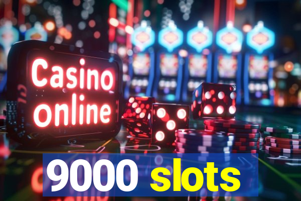 9000 slots