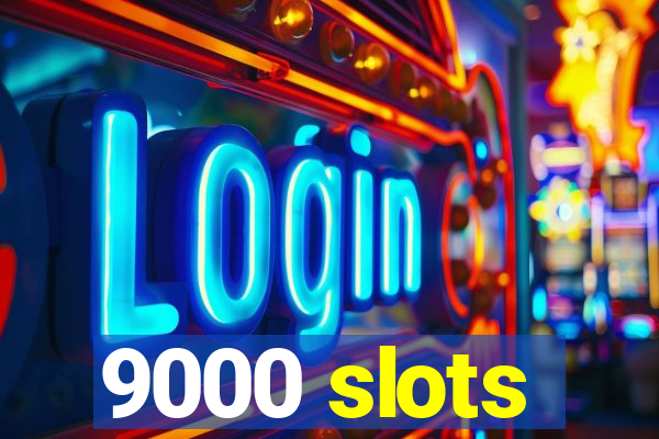 9000 slots