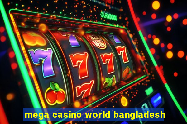 mega casino world bangladesh