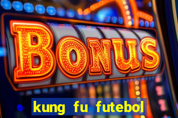 kung fu futebol clube dublado online