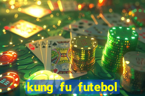 kung fu futebol clube dublado online